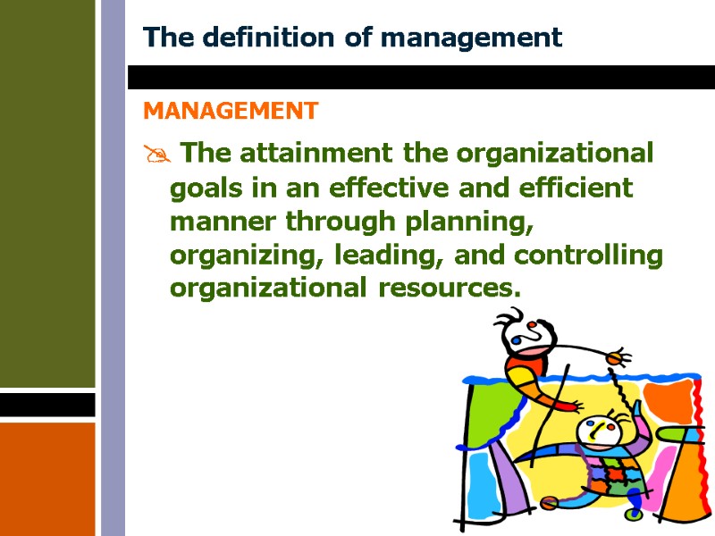The definition of management MANAGEMENT The attainment the organizational goals in an effective The definition of management MANAGEMENT The attainment the organizational goals in an effective